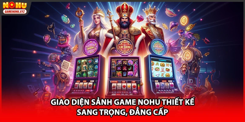 Giao diện sảnh game NOHU thiết kế sang trọng, đẳng cấp